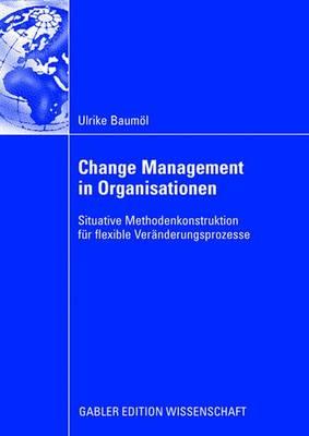 Change Management in Organisationen: Situative Methodenkonstruktion F?r Flexible Ver?nderungsprozesse - Bauml, Ulrike, and Winter, Prof Dr Robert (Foreword by)