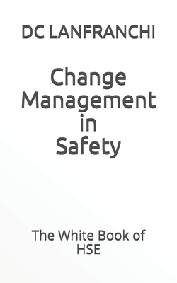 Change Management in Safety: The White Book of HSE - Lanfranchi, DC