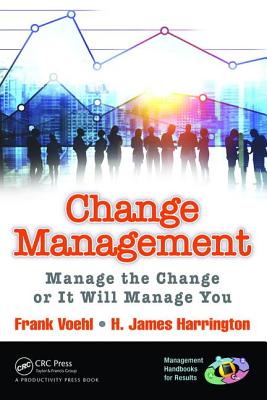 Change Management: Manage the Change or It Will Manage You - Voehl, Frank, and Harrington, H. James