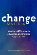 Change Matters: Making a Difference in Education and Training