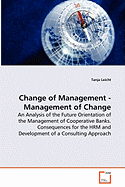 Change of Management - Management of Change - An Analysis of the Future Orientation of the Management of Cooperative Banks. Consequences for the Hrm and Development of a Consulting Approach