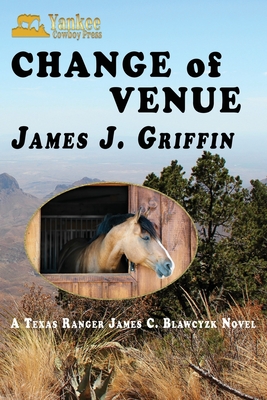 Change of Venue: A Texas Ranger James C. Blawcyzk Novel - Griffin, James J