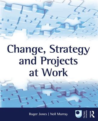 Change, Strategy and Projects at Work - Jones, Roger, Pro (Editor), and Murray, Neil (Editor)