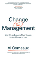 Change (the) Management: Why We as Leaders Must Change for the Change to Last