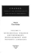 Change: Threat or Opportunity for Human Progress? Ecological Change: Environment, Development & Poverty Linkages - Kirdar, Huner