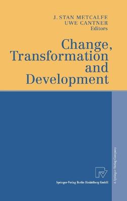 Change, Transformation and Development - Pross, Caroline S, and Metcalfe, J Stanley (Editor), and Cantner, Uwe (Editor)