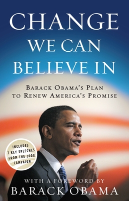 Change We Can Believe In: Barack Obama's Plan to Renew America's Promise - Obama for Change, and Obama, Barack (Foreword by)