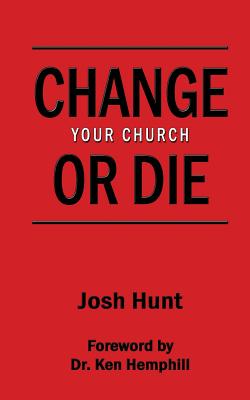 Change Your Church or Die - Hunt, Josh