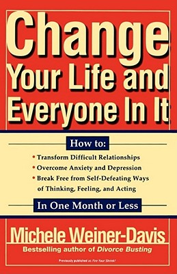 Change Your Life and Everyone in It: How To: - Weiner-Davis, Michele