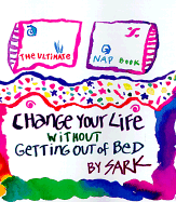 Change Your Life Without Getting Out of Bed: The Ultimate Nap Book - Sark