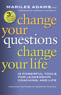 Change Your Questions, Change Your Life: 12 Powerful Tools for Leadership, Coaching, and Results