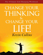 Change Your Thinking & Change Your Life: The Ultimate Life-Changing Workbook