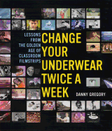 Change Your Underwear Twice a Week: Lessons from the Golden Age of Classroom Filmstrips