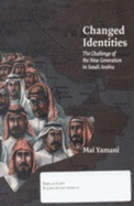 Changed Identities: The Challenge of the New Generation in Saudi Arabia - Yamani, Mai
