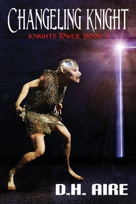 Changeling Knight: Knights Tower, Book 2 - Aire, D H