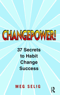 Changepower!: 37 Secrets to Habit Change Success