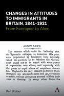 Changes in Attitudes to Immigrants in Britain, 1841-1921: From Foreigner to Alien