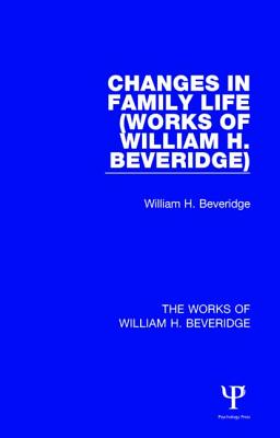 Changes in Family Life (Works of William H. Beveridge) - Beveridge, William H.