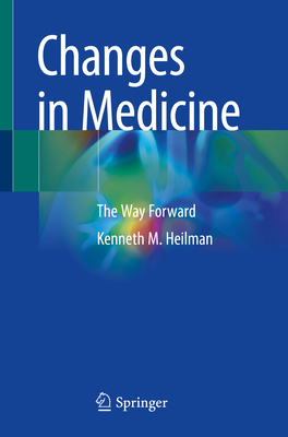 Changes in Medicine: The Way Forward - Heilman, Kenneth M.