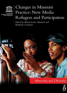 Changes in Museum Practice: New Media, Refugees and Participation