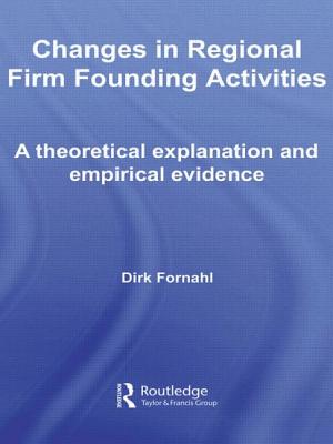 Changes in Regional Firm Founding Activities: A Theoretical Explanation and Empirical Evidence - Fornahl, Dirk