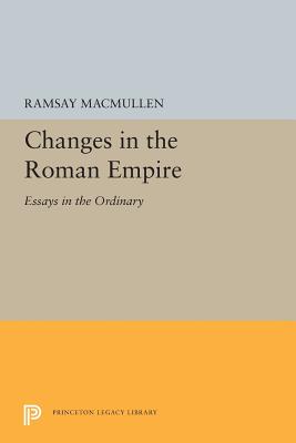 Changes in the Roman Empire: Essays in the Ordinary - MacMullen, Ramsay