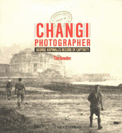 Changi Photographer: George Aspinall's Record of Captivity
