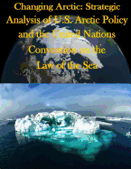 Changing Arctic: Strategic Analysis of U.S. Arctic Policy and the United Nations Convention on the Law of the Sea