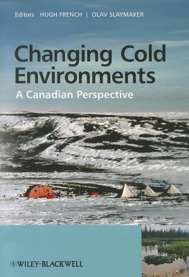 Changing Cold Environments: A Canadian Perspective - French, Hugh M. (Editor), and Slaymaker, Olav (Editor)