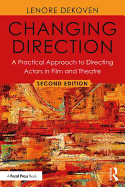 Changing Direction: A Practical Approach to Directing Actors in Film and Theatre: Foreword by Ang Lee