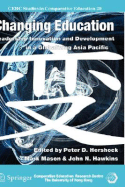 Changing Education: Leadership, Innovation and Development in a Globalizing Asia Pacific - Hershock, Peter D (Editor), and Mason, Mark (Editor), and Hawkins, John N (Editor)