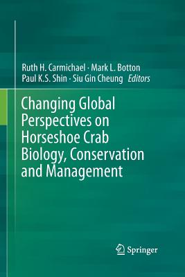 Changing Global Perspectives on Horseshoe Crab Biology, Conservation and Management - Carmichael, Ruth H (Editor), and Botton, Mark L (Editor), and Shin, Paul K S (Editor)