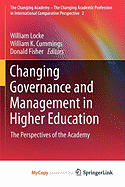 Changing Governance and Management in Higher Education - Locke, William (Editor), and Cummings, William K, Professor (Editor), and Fisher, Donald (Editor)