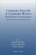 Changing Ideas in a Changing World: The Revolution in Psychoanalysis Essays in Honour of Arnold Cooper