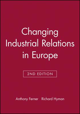 Changing Industrial Relations in Europe - Ferner, Anthony (Editor), and Hyman, Richard (Editor)