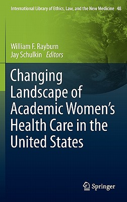 Changing Landscape of Academic Women's Health Care in the United States - Rayburn, William F, MD (Editor), and Schulkin, Jay (Editor)