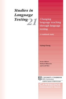 Changing Language Teaching through Language Testing: A Washback Study - Cheng, Liying