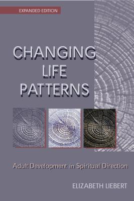 Changing Life Patterns: Adult Development in Spiritual Direction - Liebert, Elizabeth, Dr.