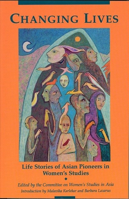 Changing Lives: Life Stories of Asian Pioneers in Women's Studies - Committee, Wsa (Editor), and Howe, Florence (Foreword by)