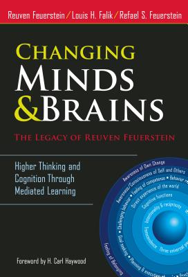 Changing Minds and Brains--The Legacy of Reuven Feuerstein: Higher Thinking and Cognition Through Mediated Learning - Feuerstein, Reuven, and Falik, Louis H, and Feuerstein, Rafael S