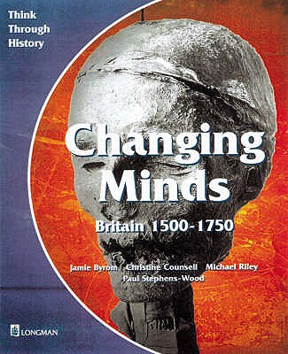 Changing Minds Britain 1500-1750 Pupil's Book - Byrom, Jamie, and Riley, Michael, and Counsell, Christine