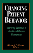 Changing Patient Behavior: Improving Outcomes in Health and Disease Management