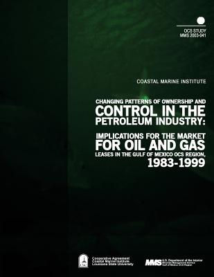 Changing Patterns of Ownership and Control in the Petroleum Industry: Implications for the Market of Oil and Gas Leases in the Gulf of Mexico OCS Region, 1983-1999 - U S Department of the Interior Minerals