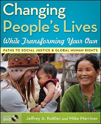 Changing People's Lives While Transforming Your Own: Paths to Social Justice and Global Human Rights - Kottler, Jeffrey A, Dr., PhD, and Marriner, Mike