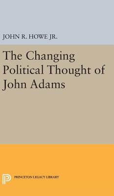 Changing Political Thought of John Adams - Howe, John R.