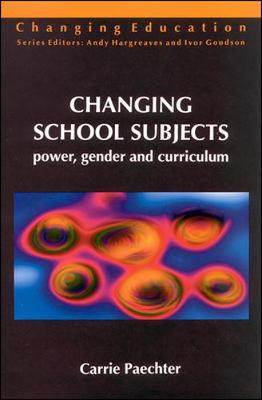 Changing School Subjects: Power, Gender, and Curriculum - Paechter, Carrie F