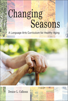 Changing Seasons: A Language Arts Curriculum for Healthy Aging - Calhoun, Denise L