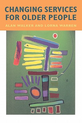 Changing Services for Older People - Walker, Alan, and Walker, Lawrie