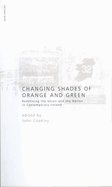 Changing Shades of Orange and Green: Redefining the Union and Nation Incontemporary Ireland: Redefining the Union and Nation Incontemporary Ireland