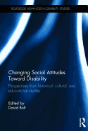 Changing Social Attitudes Toward Disability: Perspectives from historical, cultural, and educational studies